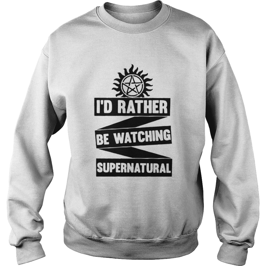 Id Rather Be Watching Supernatural Sweatshirt