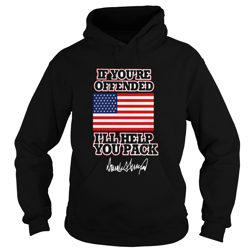 If Youre Offended Ill Help You Pack American Flag Hoodie