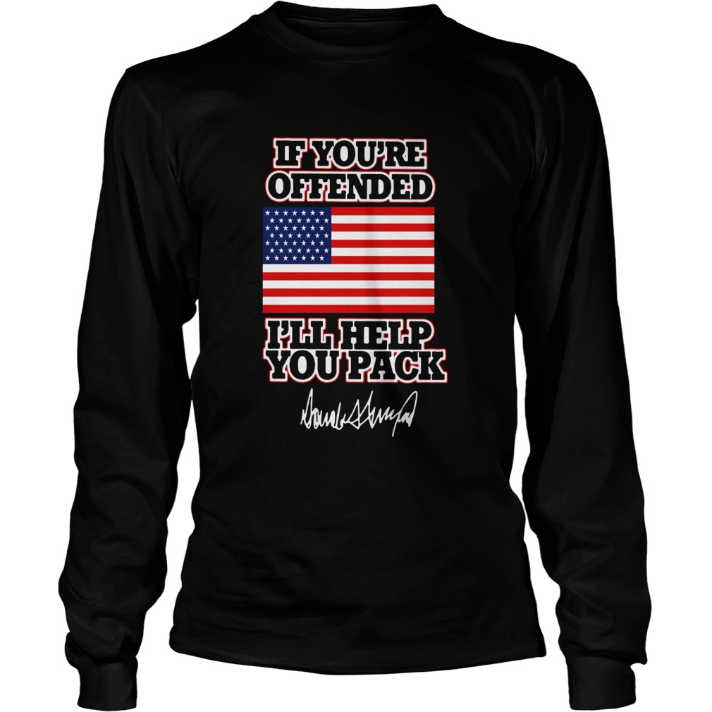 If Youre Offended Ill Help You Pack American Flag Long Sleeve