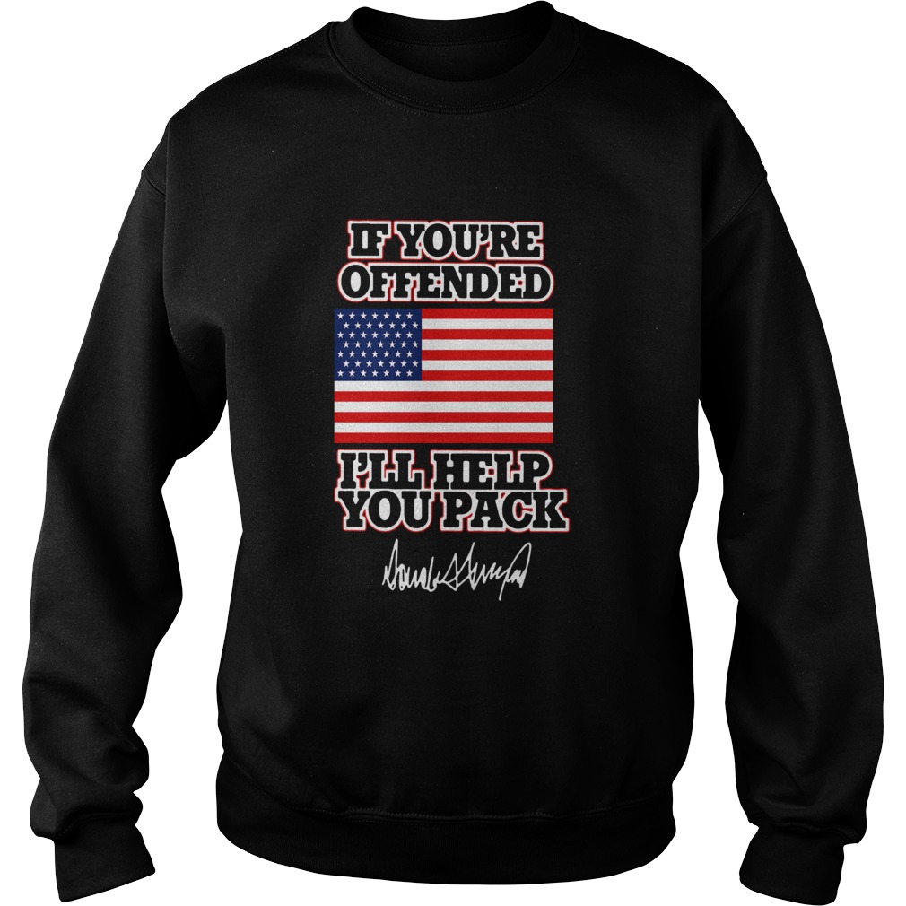 If Youre Offended Ill Help You Pack American Flag Sweatshirt