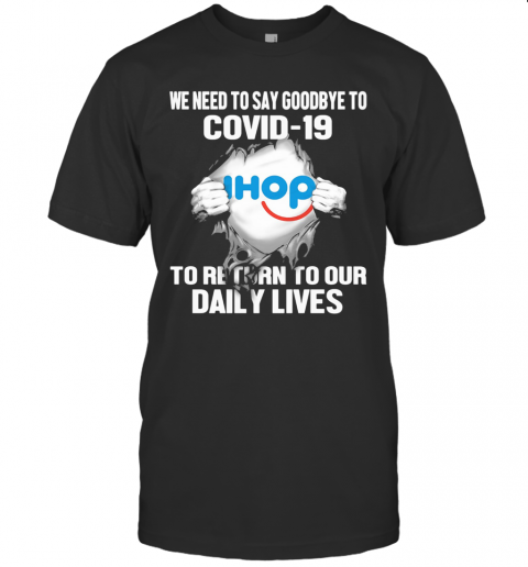 Ihop We Need To Say Goodbye To Covid 19 To Return To Our Daily Lives T-Shirt