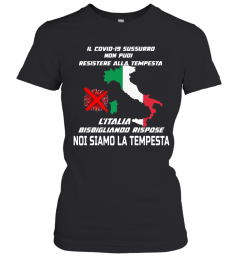 Il Covid 19 Sussurro Non Pudi Resistere Alla Tempesta L'Italia Bisbigliando Rispose Noi Siamo La Tempesta T-Shirt Classic Women's T-shirt
