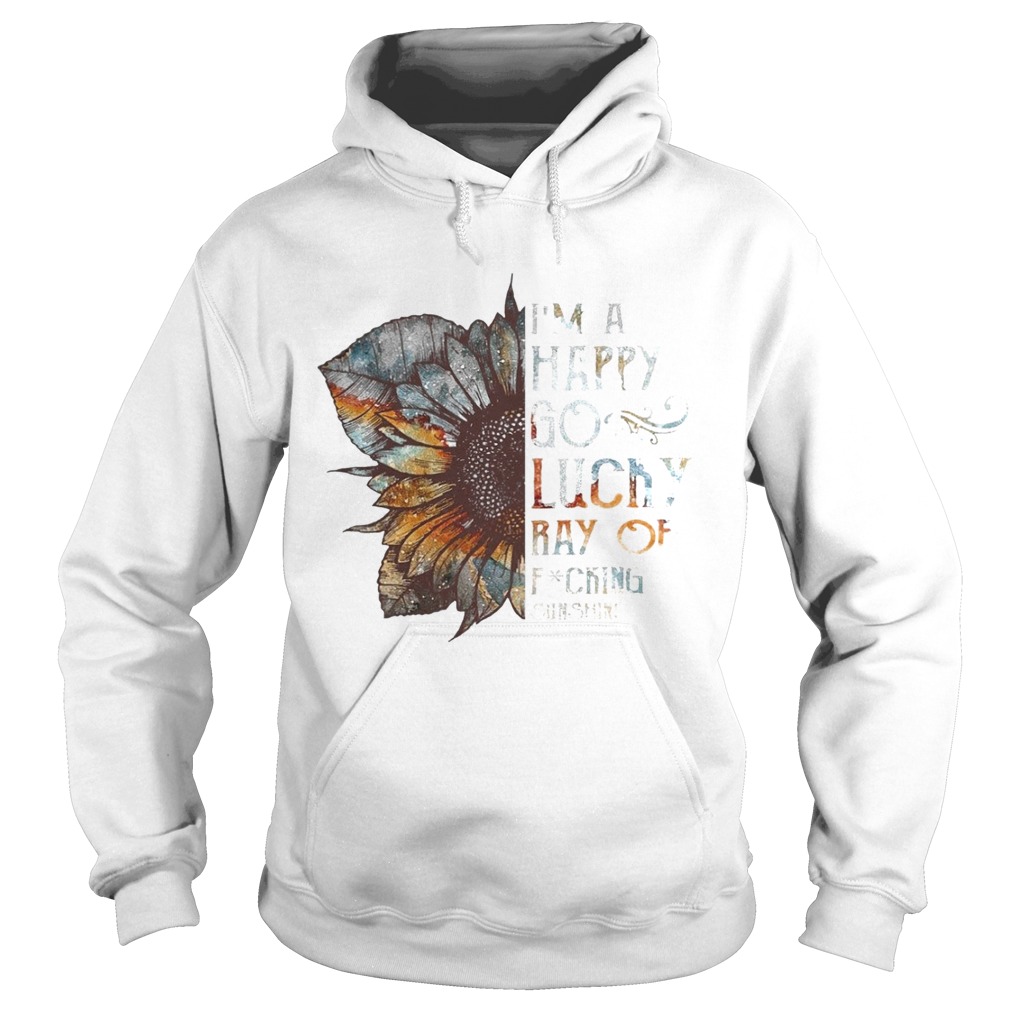 Im A Happy Go Lucky Ray Of Fucking Sunshine Hoodie