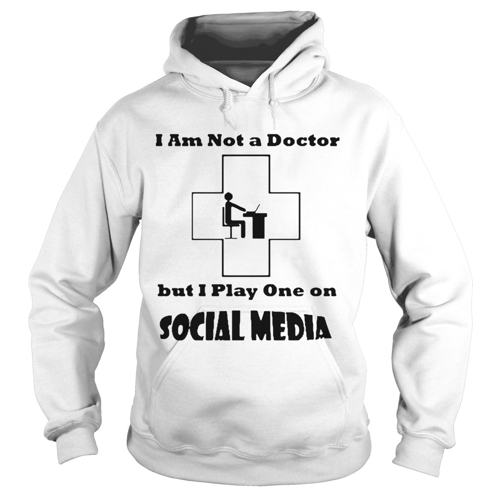 Im Not A Doctor But I Play One Social Media Coronavirus Hoodie