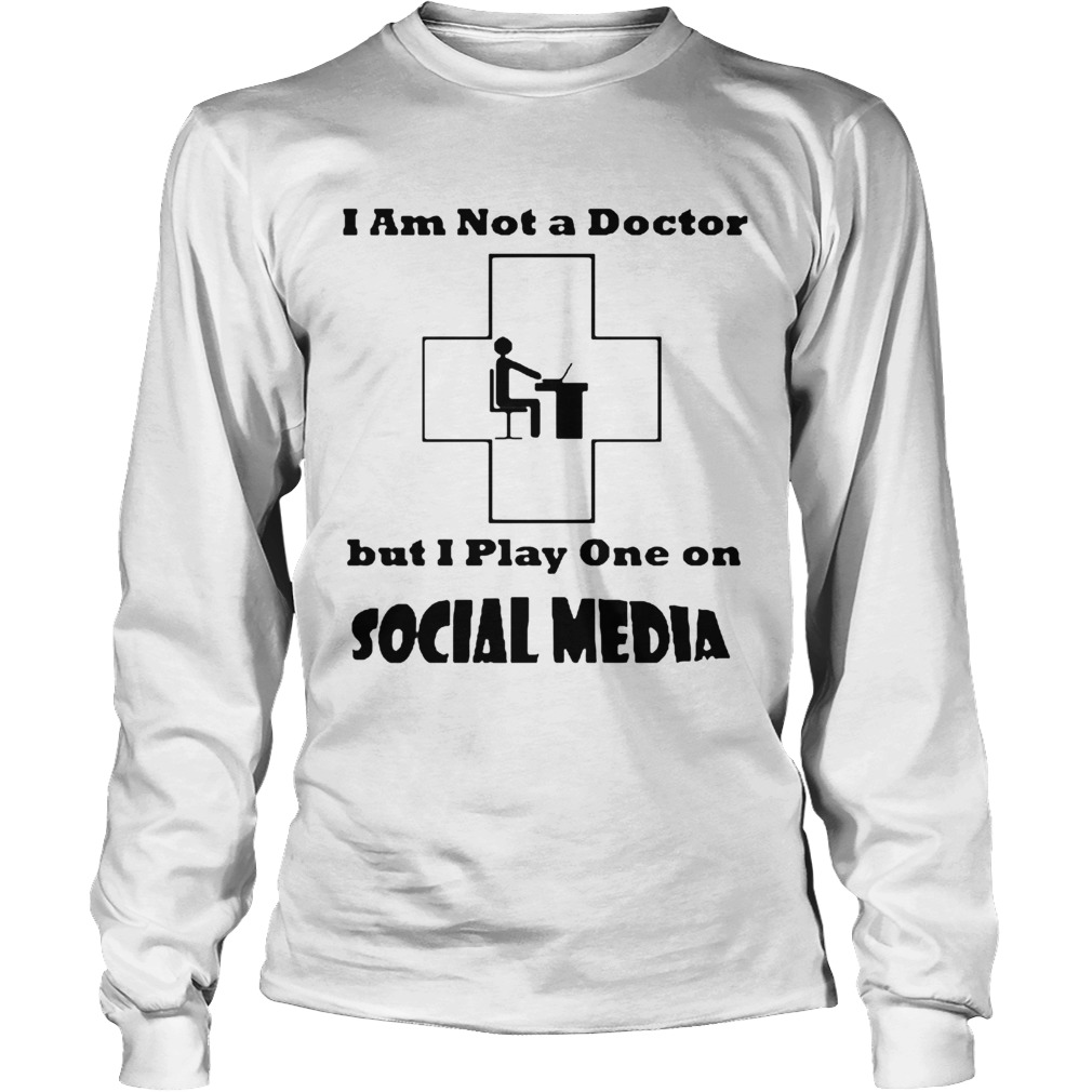 Im Not A Doctor But I Play One Social Media Coronavirus Long Sleeve