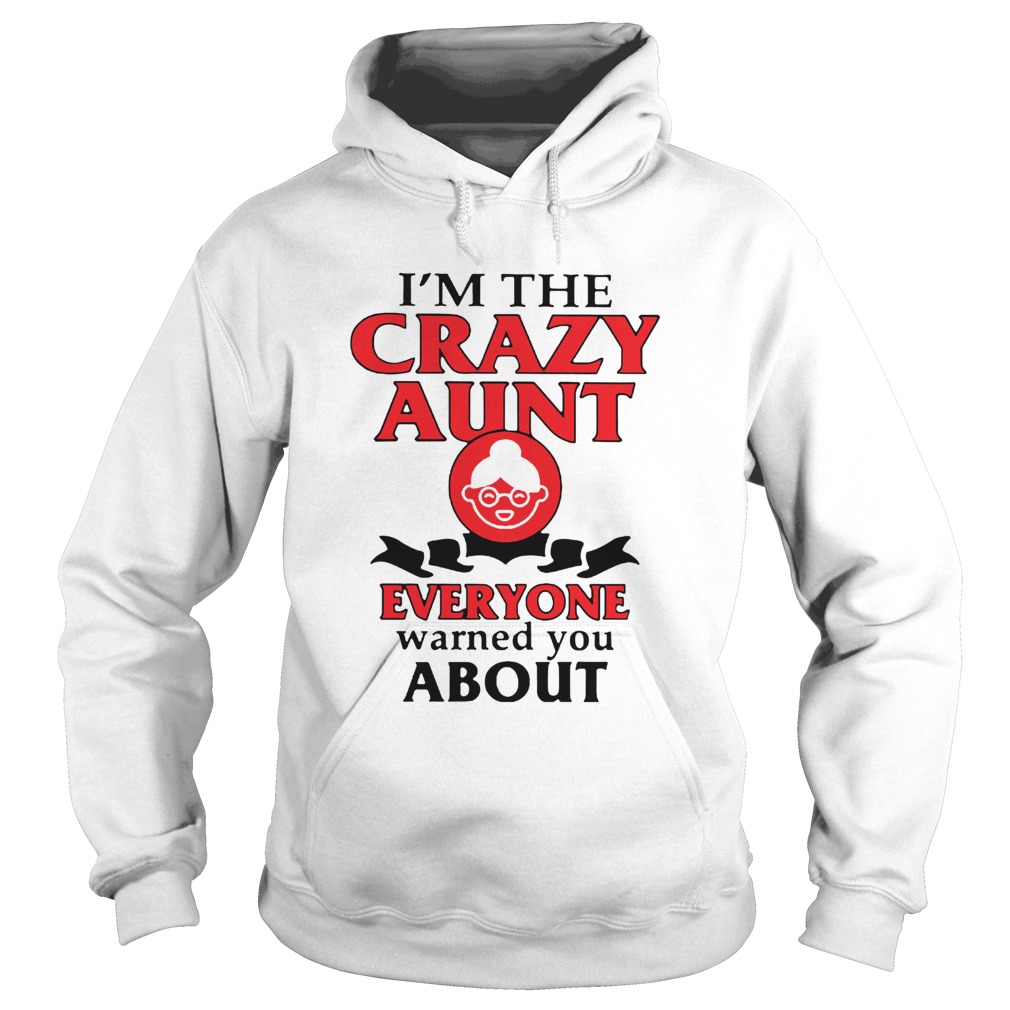 Im The Crazy Aunt Everyone Warned You About Hoodie
