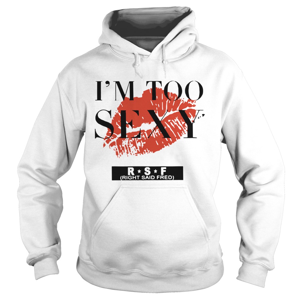 Im Too Sexy For My Hoodie