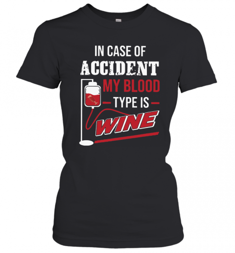 In Case Of Accident My Blood Type Wine T-Shirt Classic Women's T-shirt