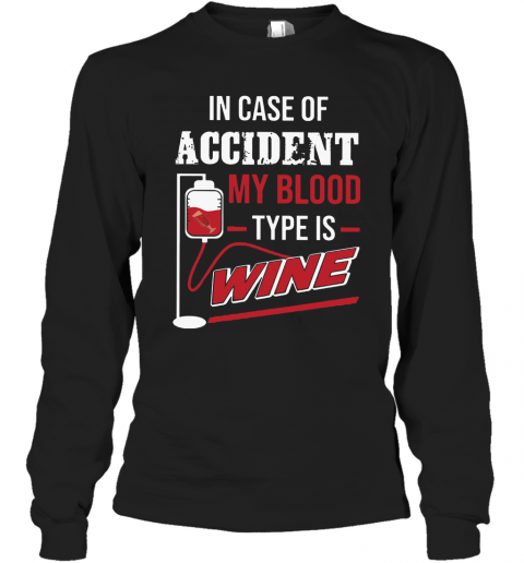 In Case Of Accident My Blood Type Wine T-Shirt Long Sleeved T-shirt 