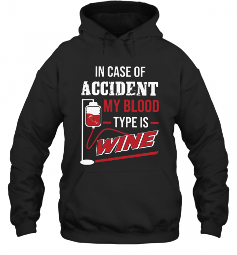 In Case Of Accident My Blood Type Wine T-Shirt Unisex Hoodie
