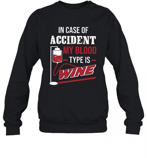 In Case Of Accident My Blood Type Wine T-Shirt Unisex Sweatshirt