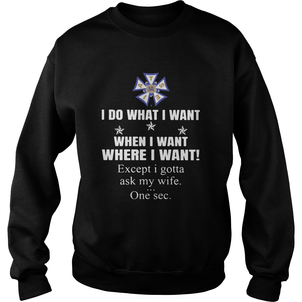 International Alliance of Theatrical Stage Employees I do what i want when i want where i want exce Sweatshirt