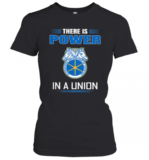International Brotherhood Of Teamsters There Is Power In A Union T-Shirt Classic Women's T-shirt