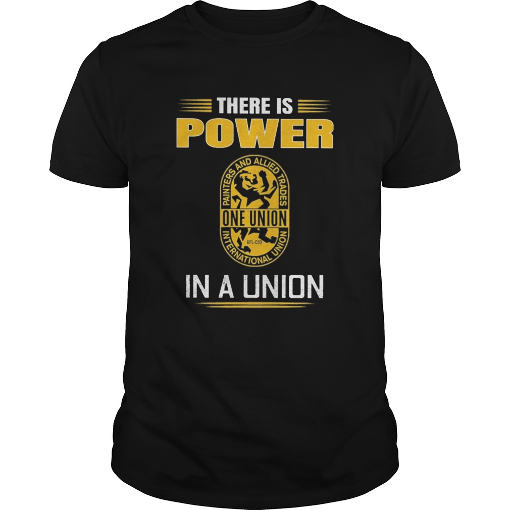 International union of painters and allied trades there is power in a union shirt
