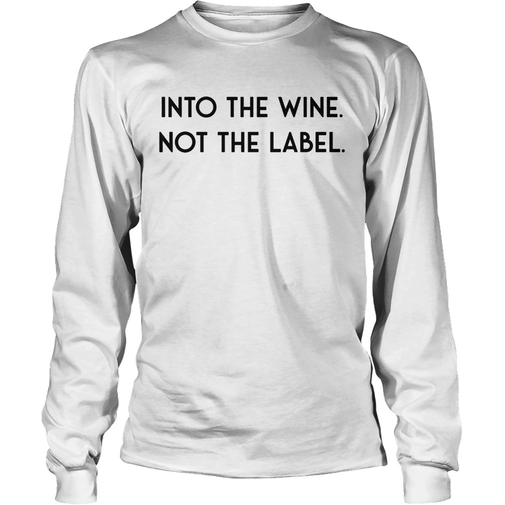 Into The Wine Not The Label Long Sleeve