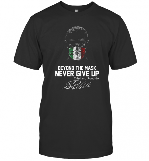 Italy Beyond The Mask Never Give Up Cristiano Ronaldo Signature T-Shirt