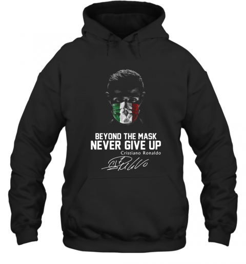 Italy Beyond The Mask Never Give Up Cristiano Ronaldo Signature T-Shirt Unisex Hoodie