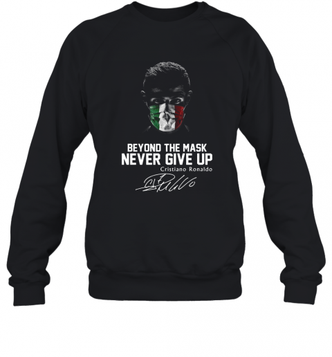 Italy Beyond The Mask Never Give Up Cristiano Ronaldo Signature T-Shirt Unisex Sweatshirt