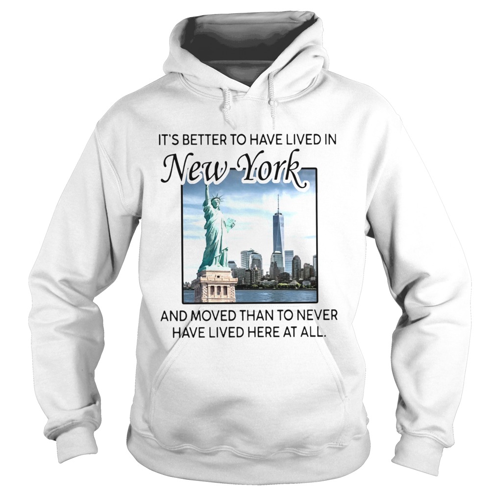 Its Better To Have Lived In New York And Moved Than To Never Have Lived Here At All Hoodie