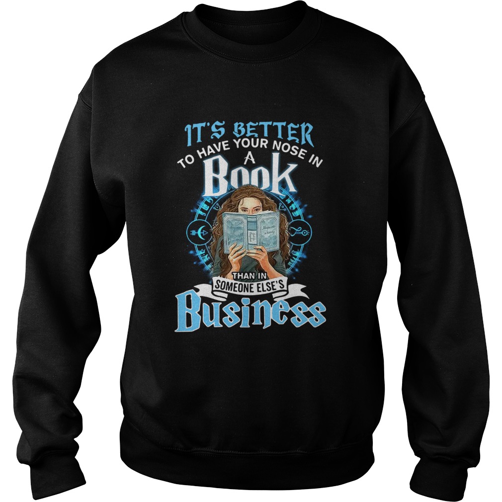Its Better To Have Your Nose In A Book Than In Someone Elses Business Sweatshirt