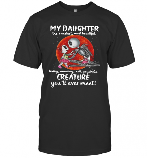 Jack Skellington My Daughter The Sweetest Most Beautiful Loving Amazing Evil T-Shirt