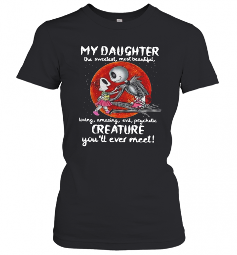 Jack Skellington My Daughter The Sweetest Most Beautiful Loving Amazing Evil T-Shirt Classic Women's T-shirt