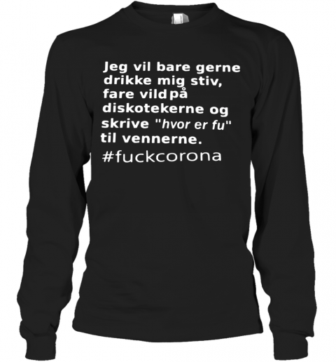 Jeg Vil Bare Gerne Drikke Mig Stiv Fare Vild På Diskotekerne Og T-Shirt Long Sleeved T-shirt 