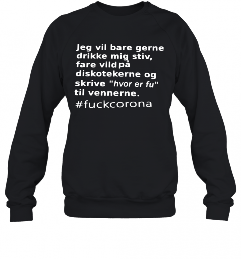 Jeg Vil Bare Gerne Drikke Mig Stiv Fare Vild På Diskotekerne Og T-Shirt Unisex Sweatshirt