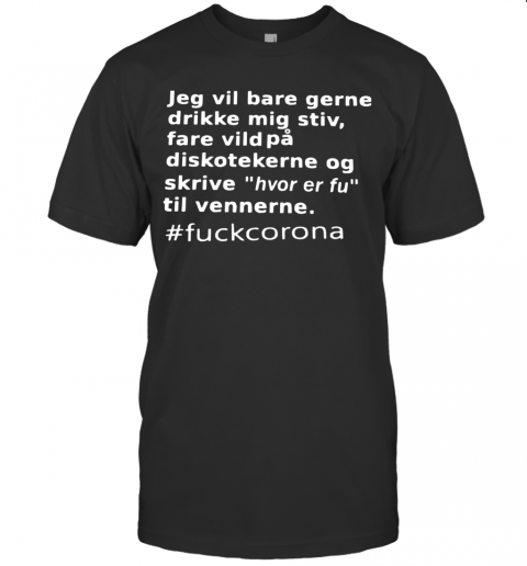 Jeg Vil Bare Gerne Drikke Mig Stiv Fare Vild På Diskotekerne Og T-Shirt