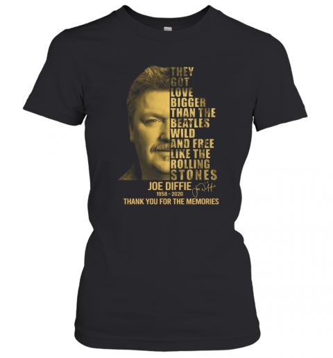 Joe Diffie 1958 2020 Signature Thank You For The Memories The Got Love Bigger T-Shirt Classic Women's T-shirt