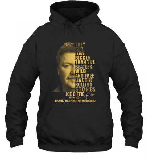 Joe Diffie 1958 2020 Signature Thank You For The Memories The Got Love Bigger T-Shirt Unisex Hoodie
