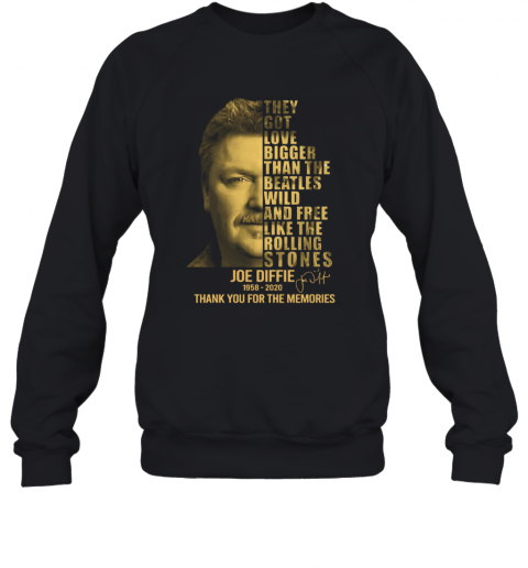 Joe Diffie 1958 2020 Signature Thank You For The Memories The Got Love Bigger T-Shirt Unisex Sweatshirt