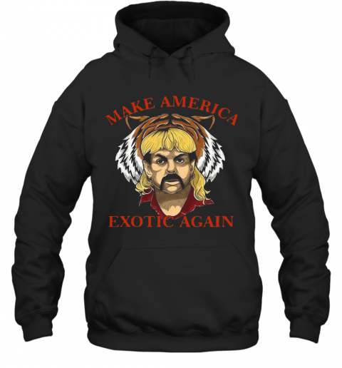 Joe Exotic Make America Exotic Again T-Shirt Unisex Hoodie