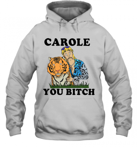 Joe Exotic Tiger King Carole You Bitch T-Shirt Unisex Hoodie