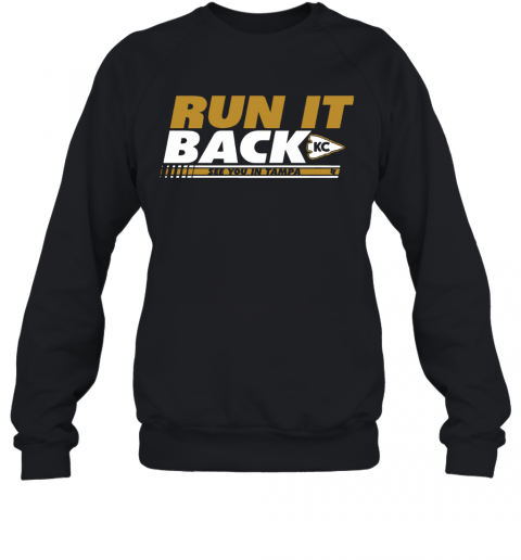 Kansas City Run It Back See You In Tampa T-Shirt Unisex Sweatshirt