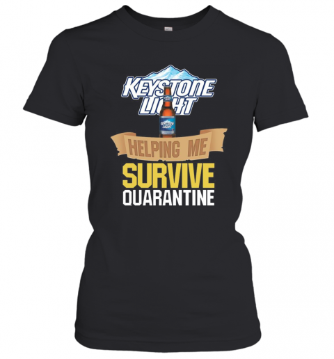 Keystone Light Helping Me Survive Quarantine T-Shirt Classic Women's T-shirt