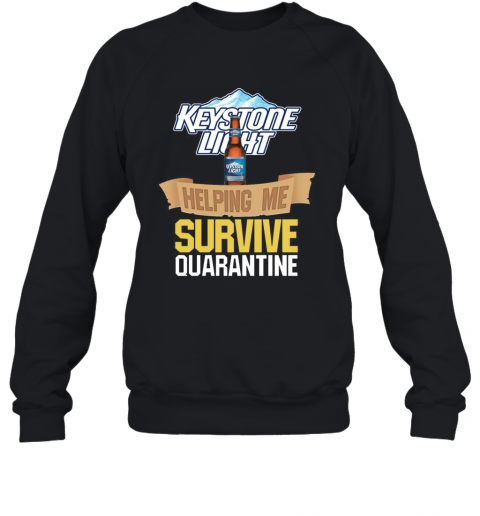 Keystone Light Helping Me Survive Quarantine T-Shirt Unisex Sweatshirt