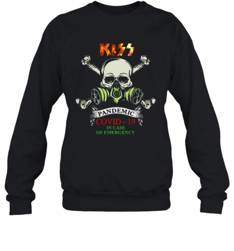 Kiss 2020 Pandemic COVID 19 In Case Of Emergency T-Shirt Unisex Sweatshirt