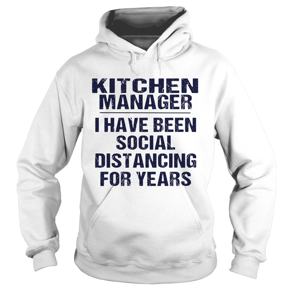 Kitchen manager I have been social distancing for years Hoodie