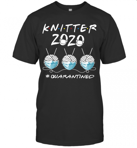 Knitter 2020 #Quarantined T-Shirt