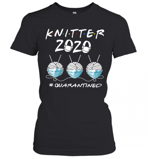 Knitter 2020 #Quarantined T-Shirt Classic Women's T-shirt