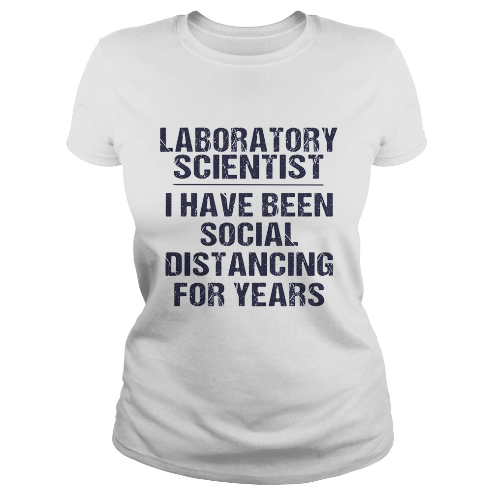Laboratory scientist I have been social distancing for years Classic Ladies