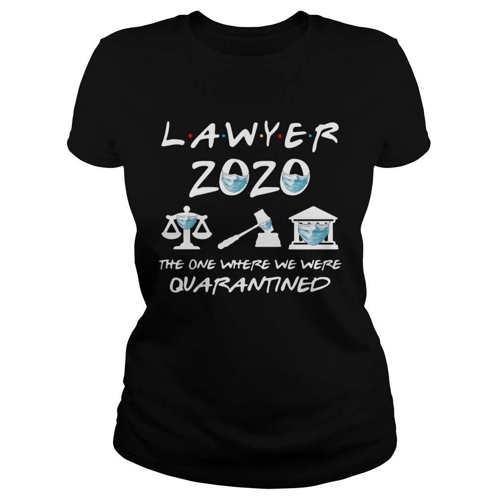 Lawyer 2020 Friends The One Where They Were Quarantined Classic Ladies