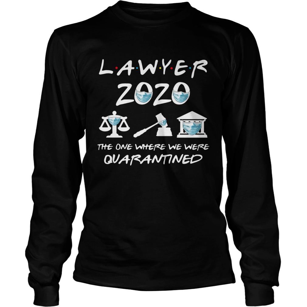 Lawyer 2020 Friends The One Where They Were Quarantined Long Sleeve