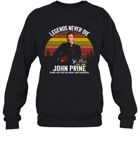 Legends Never Die John Prine Thank You For The Music And Memories Vintage T-Shirt Unisex Sweatshirt