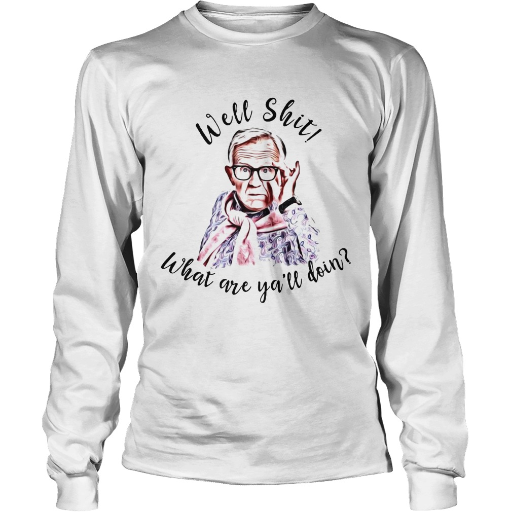 Leslie Jordan Well Shit What Are Yall Doing Long Sleeve