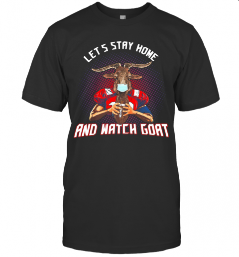 Let'S Stay Home And Watch Goat Football T-Shirt