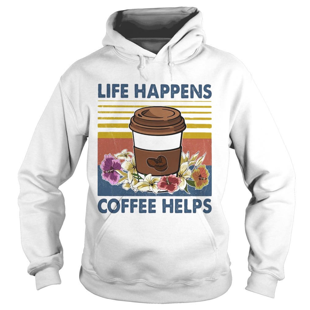 Life Happens Coffee Helps Flower Vintage Hoodie