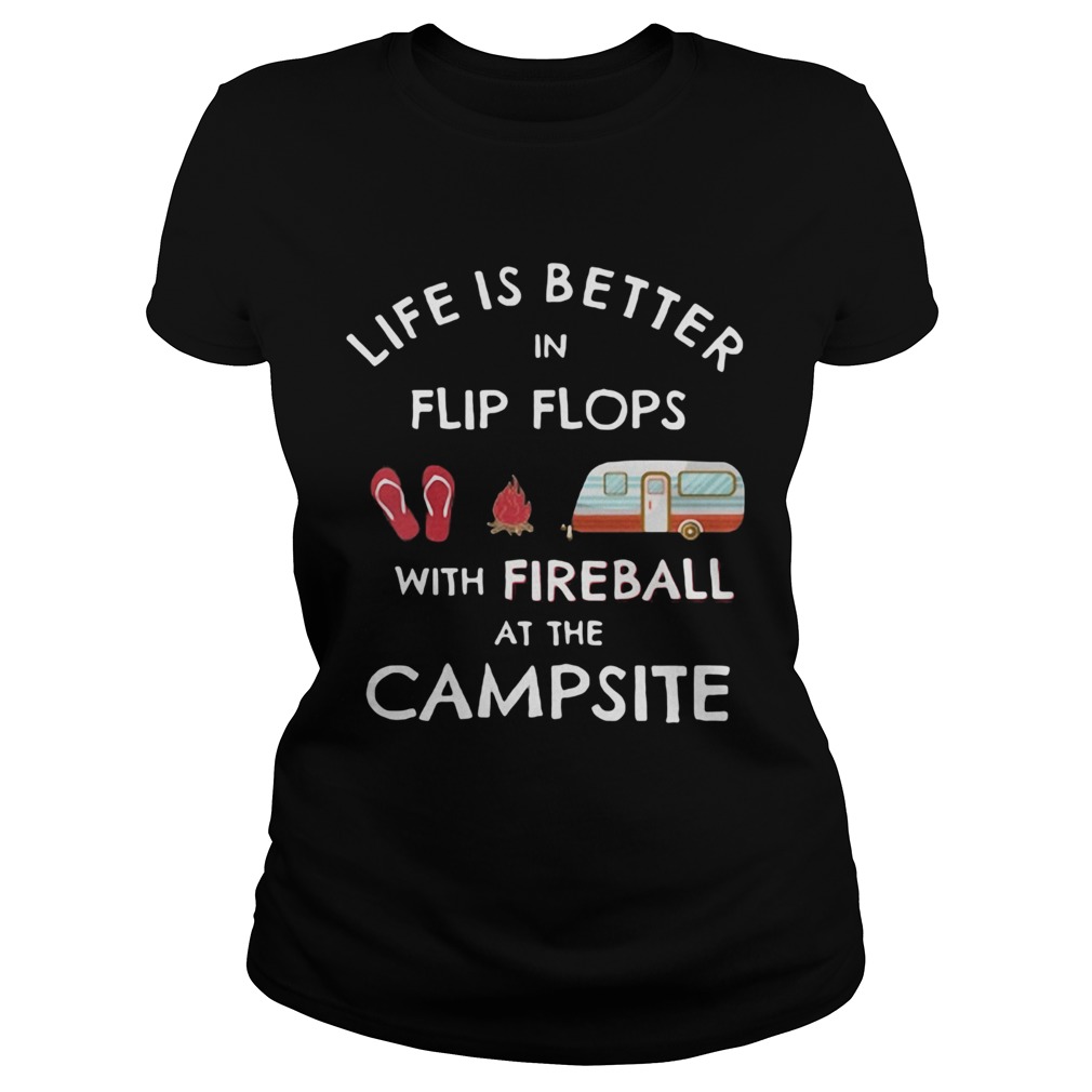 Life is better in flip flops with fireball at the campsite Classic Ladies