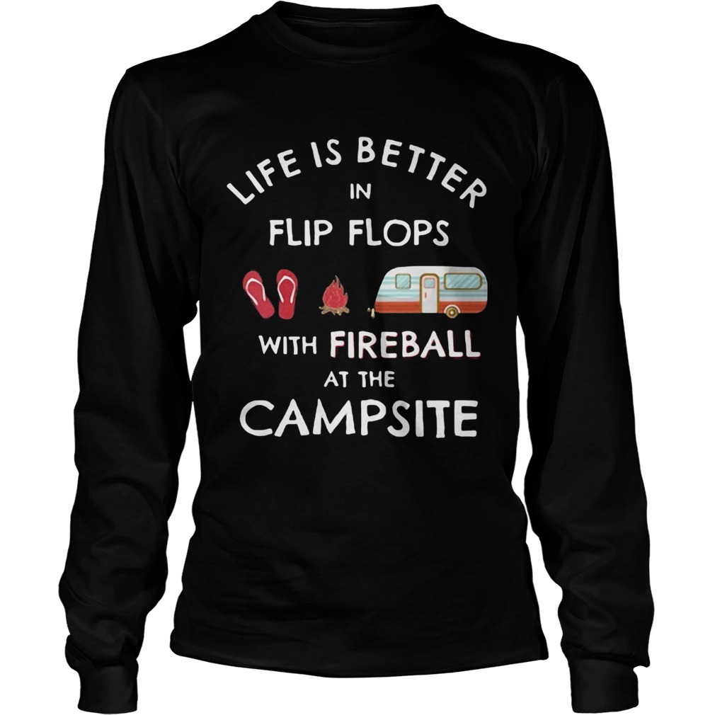 Life is better in flip flops with fireball at the campsite Long Sleeve
